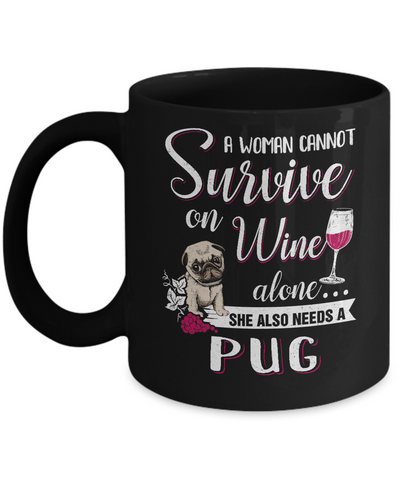 A Woman Can't Survive On Wine Alone Pug Dog Mug Coffee Mug | Teecentury.com