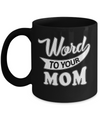 Word To Your Mother For Kids Mug Coffee Mug | Teecentury.com