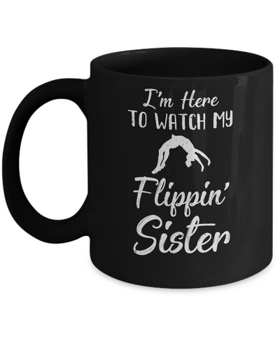 I'm Here To Watch My Flippin Sister Gymnastics Mug Coffee Mug | Teecentury.com
