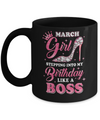 March Girl Stepping into my birthday like a boss Gift Mug Coffee Mug | Teecentury.com