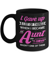 I Gave Up A Lot Of Things When I Became An Aunt Mug Coffee Mug | Teecentury.com