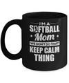 I'm A Softball Mom We Don't Do That Keep Calm Thing Mug Coffee Mug | Teecentury.com