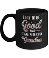 Toddler Kids I Try To Be Good But I Take After My Grandma Mug Coffee Mug | Teecentury.com