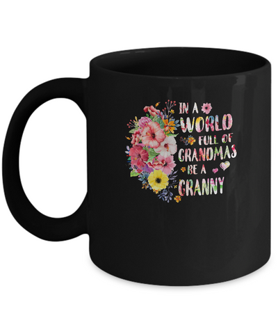 In A World Full Of Grandmas Be A Granny Gifts Floral Flower Mug Coffee Mug | Teecentury.com