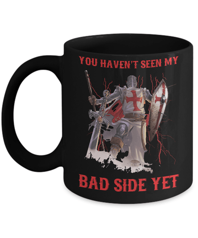 Knight Templar You Haven't Seen My Bad Side Yet Mug Coffee Mug | Teecentury.com