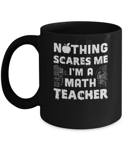 Funny Nothing Scares Me Math Teacher Halloween Mug Coffee Mug | Teecentury.com