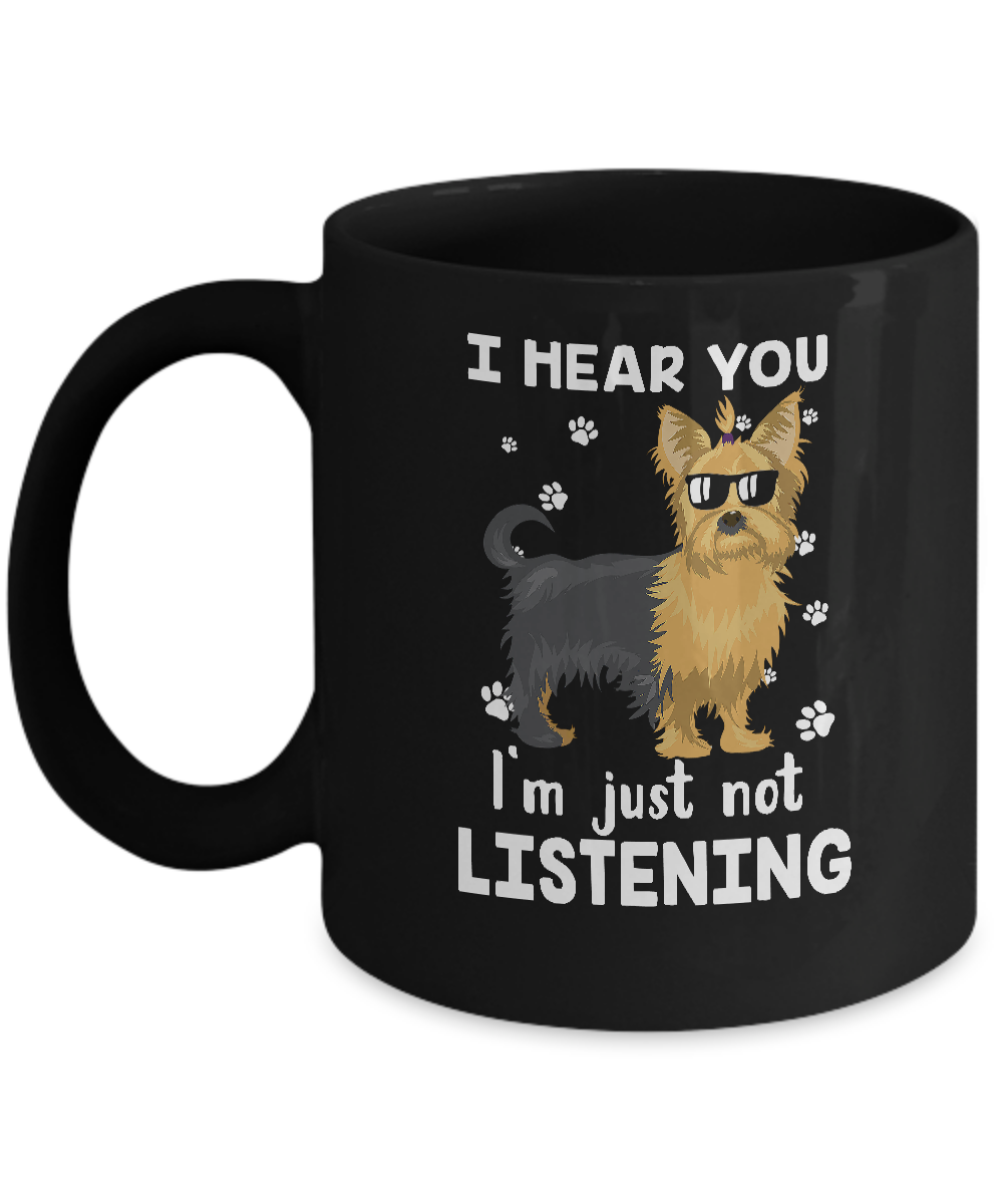 I Hear You I'm Just Not Listening Funny Yorkie Mug Coffee Mug | Teecentury.com
