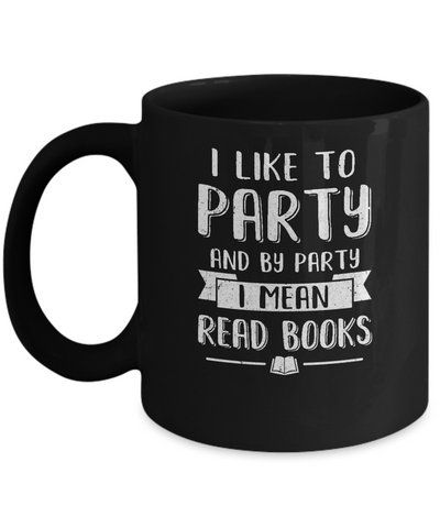 Funny I Like To Party And By Party I Mean Read Books Mug Coffee Mug | Teecentury.com
