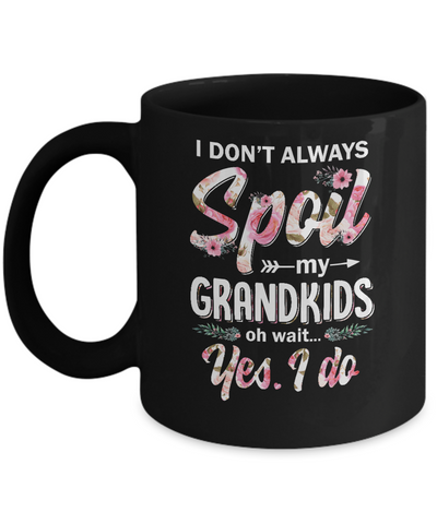 I Don't Always Spoil My Grandkids Oh Wait Yes I Do Grandma Mug Coffee Mug | Teecentury.com