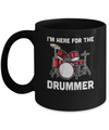 I'm Here For The Drummer Funny Gift For Girfriend Wife Mom Mug Coffee Mug | Teecentury.com