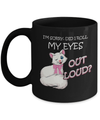 I'm Sorry Did I Roll My Eyes Out Loud Mug Coffee Mug | Teecentury.com