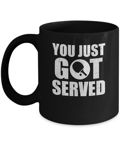 You Just Got Served Gifts For Table Tennis Lovers Mug Coffee Mug | Teecentury.com