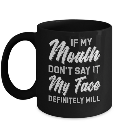 If My Mouth Don't Say It My Face Will Mug Coffee Mug | Teecentury.com
