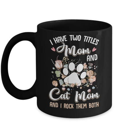 I Have Two Titles Mom And Cat Mom Funny Cat Lover Mug Coffee Mug | Teecentury.com