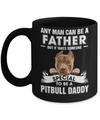 Any Man Can Be A Father Someone Special To Be A Pitbull Daddy Mug Coffee Mug | Teecentury.com