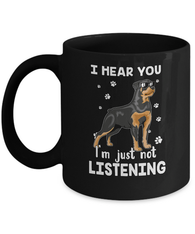 I Hear You I'm Just Not Listening Funny Rottweiler Mug Coffee Mug | Teecentury.com