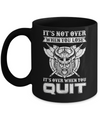 Viking It's Not Over When You Lose It's Over When You Quit Mug Coffee Mug | Teecentury.com