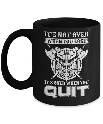 Viking It's Not Over When You Lose It's Over When You Quit Mug Coffee Mug | Teecentury.com