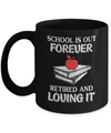 School Is Out Forever Retired And Love It Mug Coffee Mug | Teecentury.com