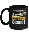 Born To Play Lacrosse Forced To Go To School Mug Coffee Mug | Teecentury.com