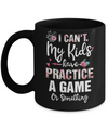 I Can't My Kids Have Practice A Game Or Something Mug Coffee Mug | Teecentury.com