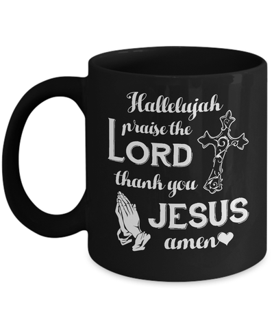 Hallelujah Praise The Lord Thank You Jesus Amen Mug Coffee Mug | Teecentury.com