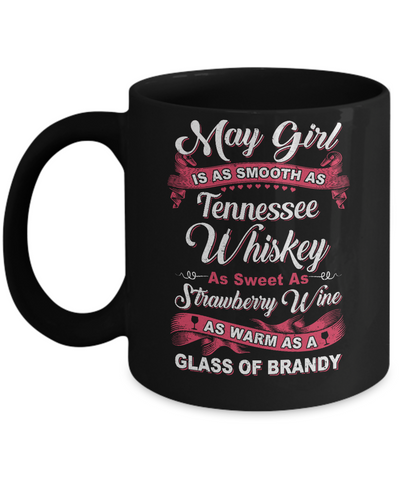 May Girl Is As Smooth As Tennessee Whiskey Birthday Mug Coffee Mug | Teecentury.com