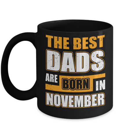 The Best Dads Are Born In November Mug Coffee Mug | Teecentury.com