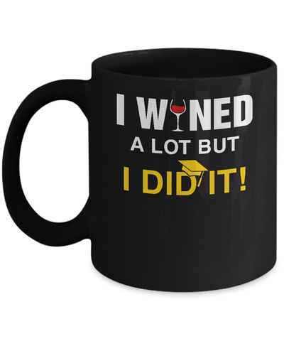 I Wined A Lot But I Did It Graduate Mug Coffee Mug | Teecentury.com