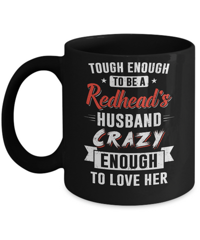 Tough Enough To Be A Redhead's Husband Crazy Enough To Love Mug Coffee Mug | Teecentury.com