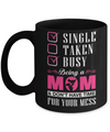 Single Taken Busy Begin A Mom Don't Have Time For Your Mess Mug Coffee Mug | Teecentury.com