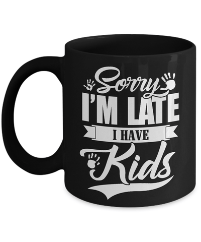 Sorry I'm Late I Have Kids Mug Coffee Mug | Teecentury.com