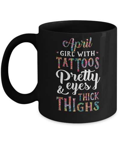 Tattoos Pretty Eyes Thick Thighs April Girl Birthday Mug Coffee Mug | Teecentury.com
