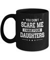 You Don't Scare Me I Have Four Daughters Fathers Day Mug Coffee Mug | Teecentury.com