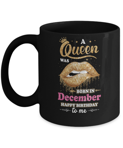 A Queen Was Born In December Happy Birthday To Me Mug Coffee Mug | Teecentury.com