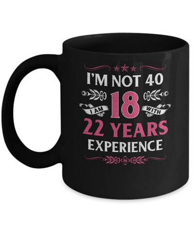 I'm Not 40 I Am 18 Years Old 1982 40th Birthday Gift Mug Coffee Mug | Teecentury.com