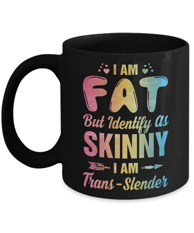 I'm Fat But Identify As Skinny I Am Trans-slender Mug Coffee Mug | Teecentury.com