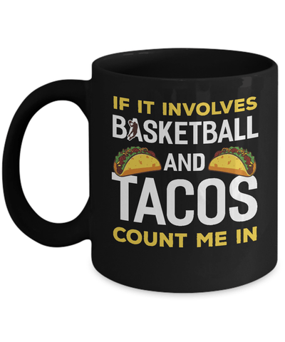 If It Involves Basketball And Tacos Count Me In Mug Coffee Mug | Teecentury.com