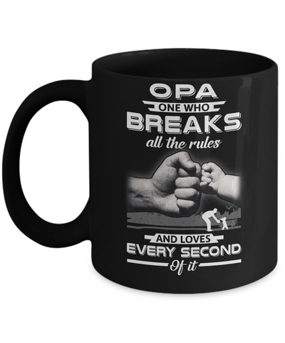 Opa One Who Breaks All The Rules And Loves Every Second Of It Mug Coffee Mug | Teecentury.com