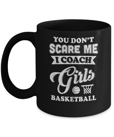 You Don't Scare Me I Coach Girls Basketball Mug Coffee Mug | Teecentury.com