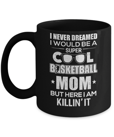 Never Dreamed I Would Be A Cool Basketball Mom Mothers Day Mug Coffee Mug | Teecentury.com