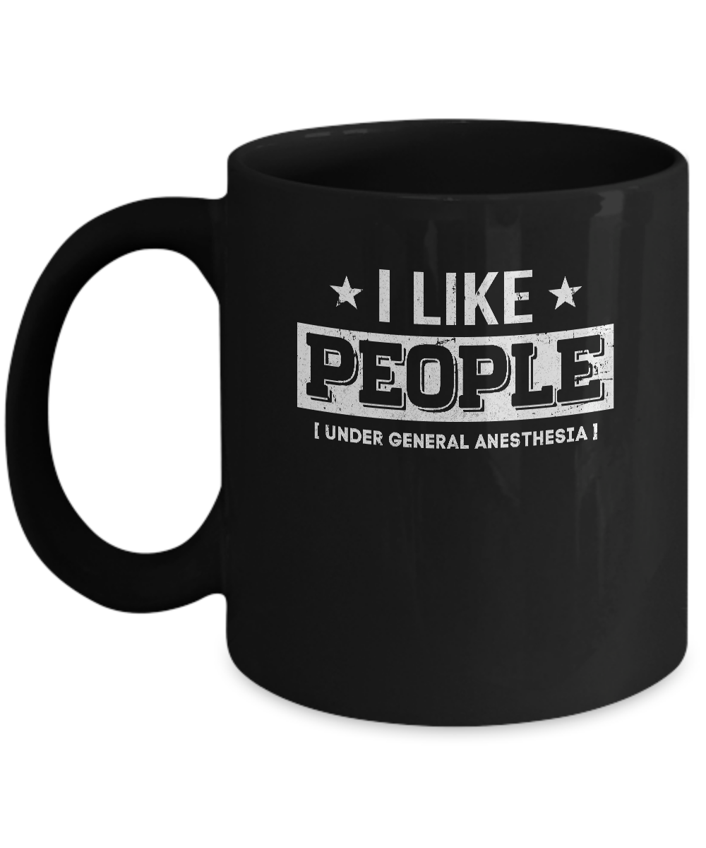 I Like People Under General Anesthesia Mug Coffee Mug | Teecentury.com