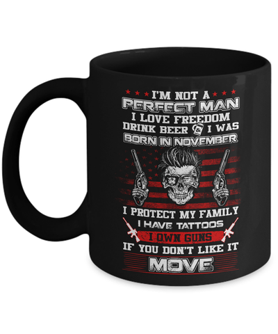 I'm Not A Perfect Man I Was Born In November Own Guns Mug Coffee Mug | Teecentury.com