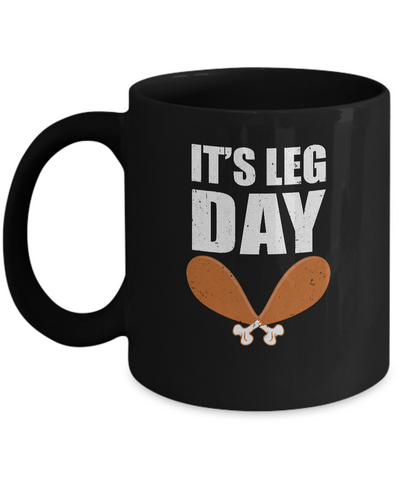 Funny Thanksgiving Turkey It's Leg Day Mug Coffee Mug | Teecentury.com
