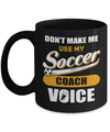 Don't Make Me Use My Soccer Coach Voice Mug Coffee Mug | Teecentury.com