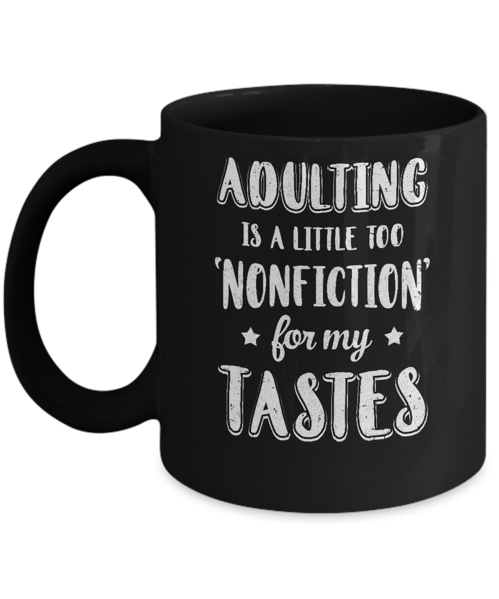 Adulting Is Too Nonfiction For My Tastes Adulthood Mug Coffee Mug | Teecentury.com