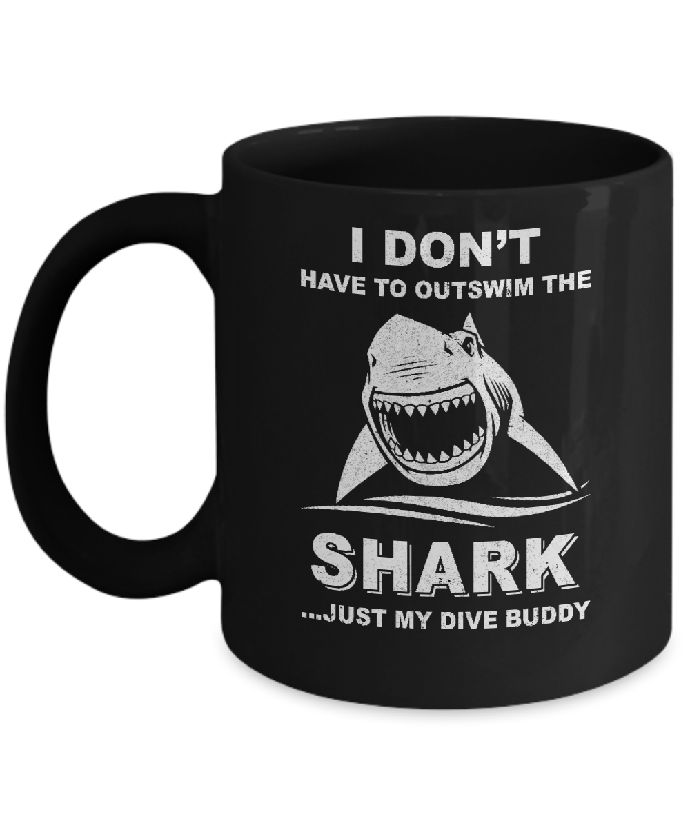 I Don't Have To Outswim Shark Just My Dive Buddy Scuba Mug Coffee Mug | Teecentury.com