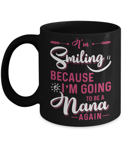 I'm Smiling Because I'm Going To Be A Nana Again Mug Coffee Mug | Teecentury.com