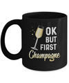 Ok But First Champagne Funny Drinking Wine Mug Coffee Mug | Teecentury.com