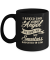 I Asked God For An Angel He Sent Me My Smartass Daughter-In-Law Mug Coffee Mug | Teecentury.com